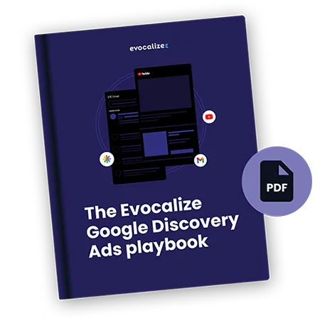 The Evocalize Google Discovery Ads playbook — your comprehensive guide to mastering Google Discovery Ads with Evocalize's Blueprint.