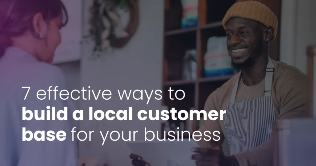 7 effective ways to build a local customer base for your business