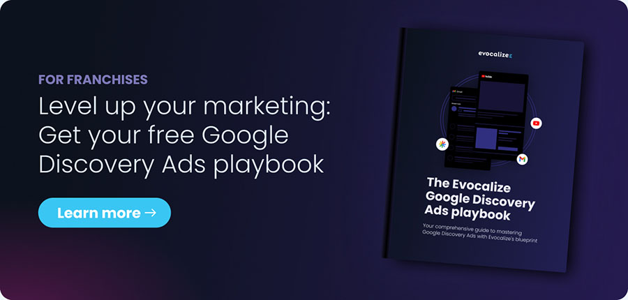 Level up your marketing and download the Google Discovery Playbook for franchises.