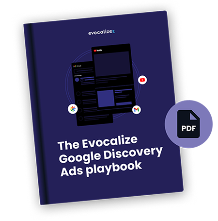 The Evocalize Google Discovery Ads playbook — your comprehensive guide to mastering Google Discovery Ads with Evocalize's Blueprint.