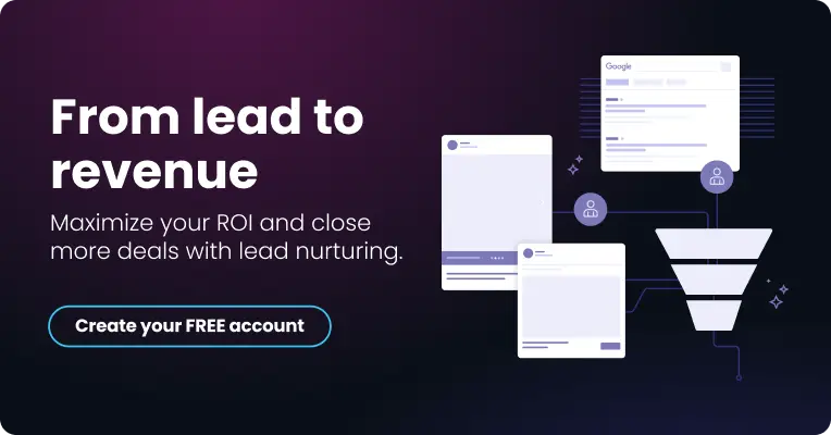 From lead to revenue. Maximize your ROI and close more deals with lead nurturing.
